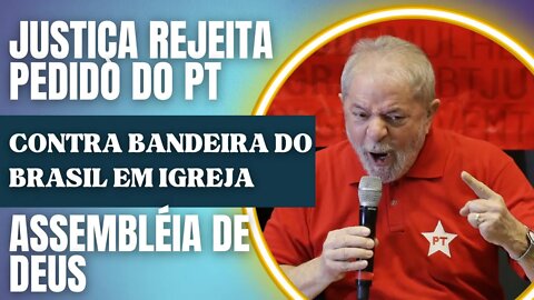 PT entra com ação para exigir que Assembléia de Deus RETIRE bandeira do Brasil