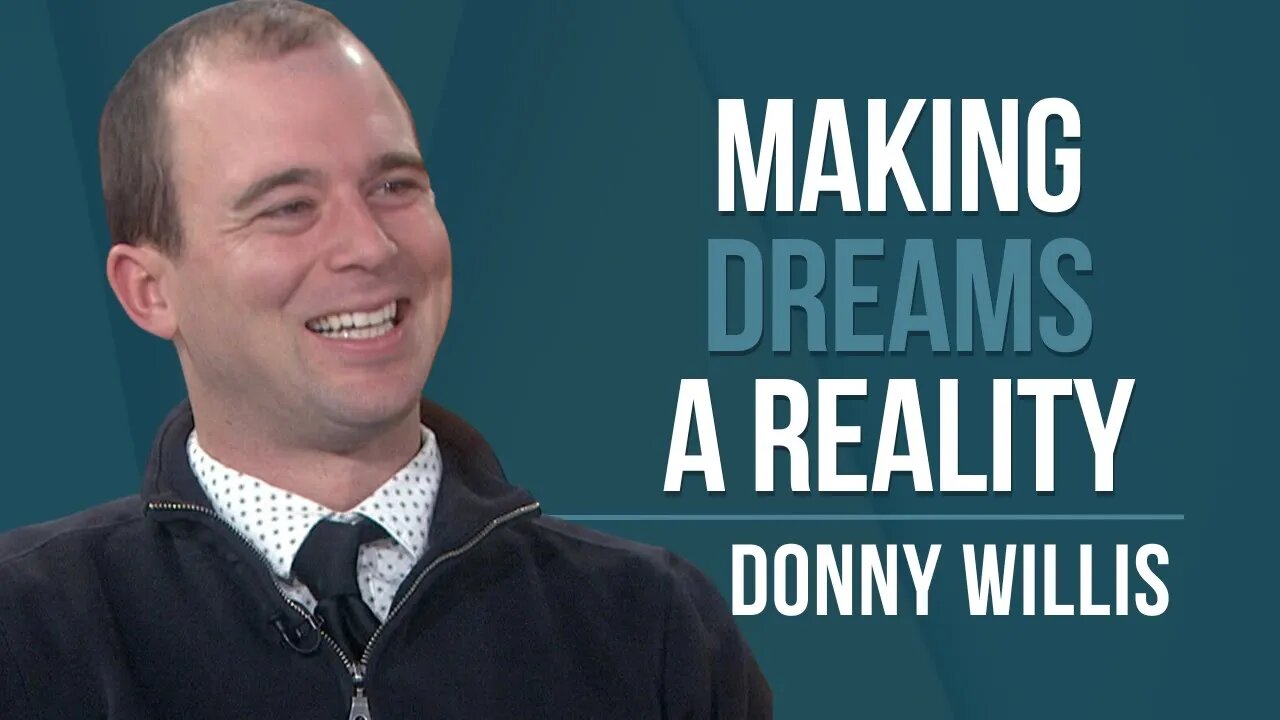 Episode 127: Donny Willis - Making Dreams A Reality