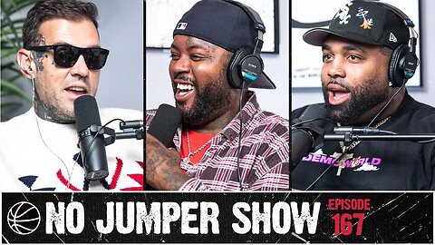 The No Jumper Show Ep. 167