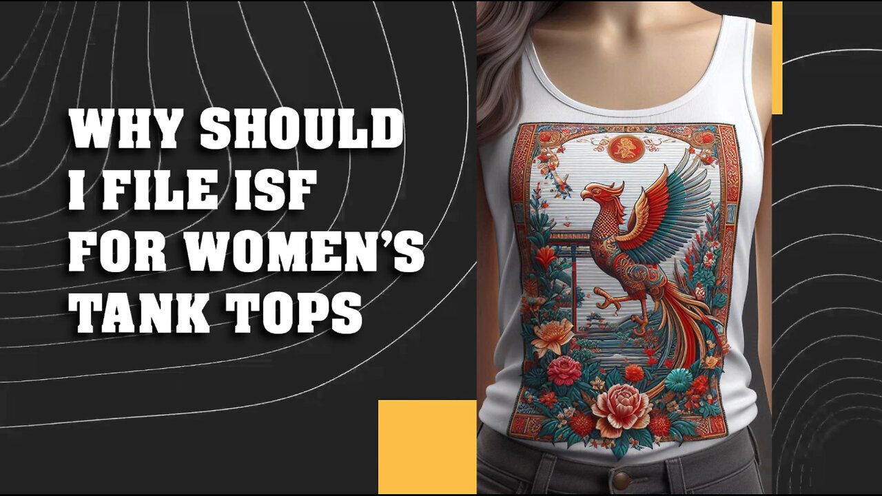 **Video Title: Navigating ISF: Your Key to Hassle-Free Tank Top Imports!**