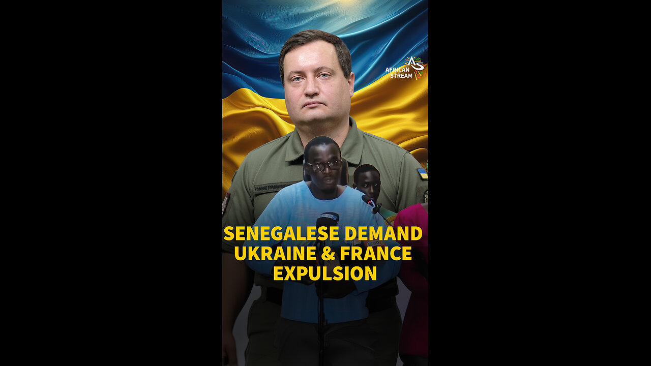 SENEGALESE DEMAND UKRAINE & FRANCE EXPULSION