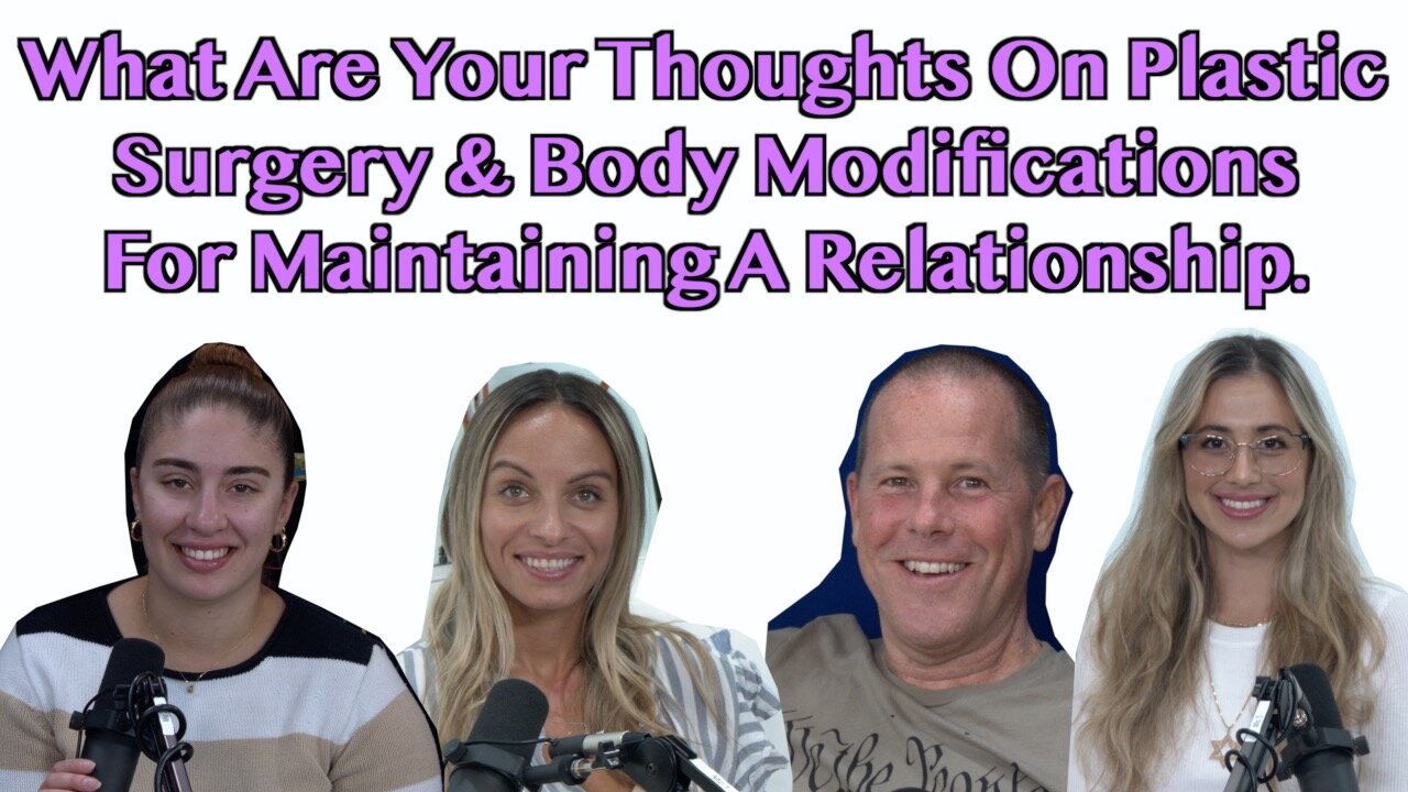 What Are Your Thoughts On Plastic Surgery & Body Modifications For Maintaining A Relationship?