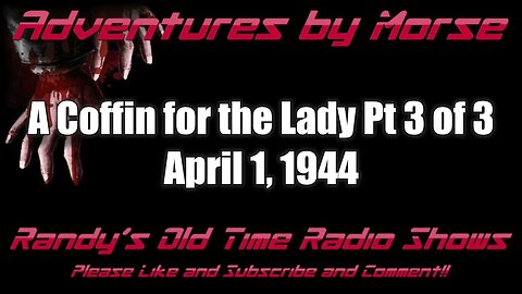 Adventures By Morse A Coffin for the Lady Pt 3 of 3 April 1, 1944