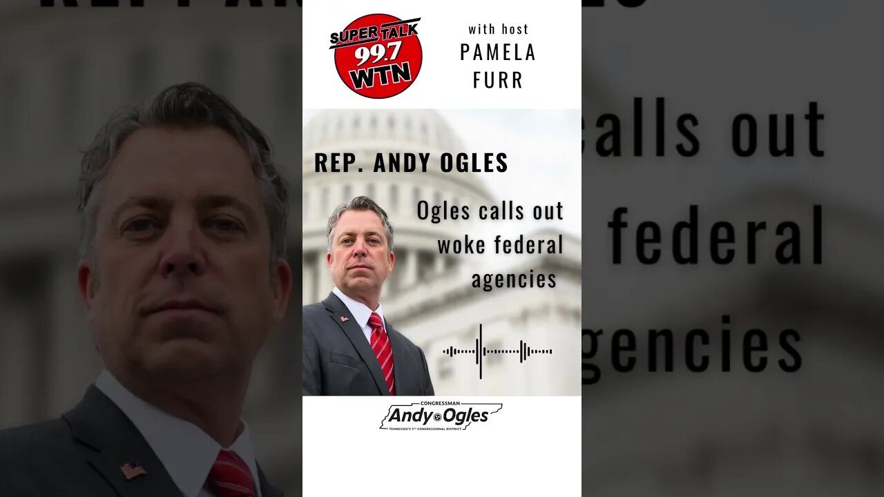 Ogles CALLS OUT Woke Federal Agencies