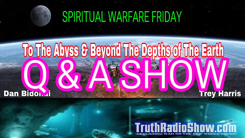 Q & A SHOW - To The Abyss & Beyond The Depths of The Earth 11pm ET