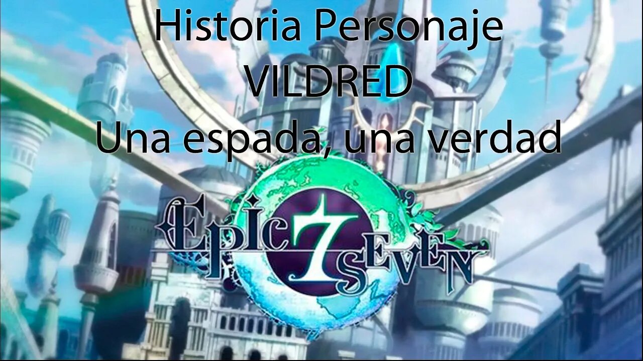 Epic Seven Historia Personaje "Vildred" Una espada, una verdad (Sin gameplay)