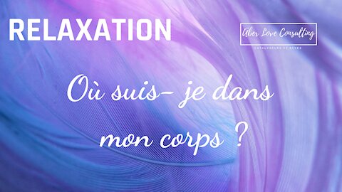 Relaxation : Où suis- je dans mon corps ?