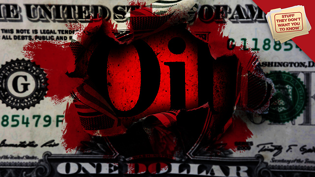 Stuff They Don't Want You to Know: Oil, Blood and Treasure: The Petrodollar