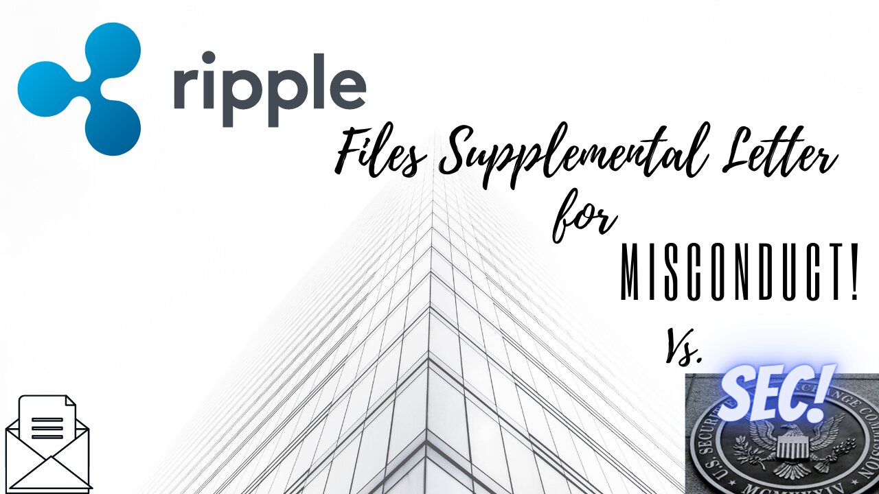 Ripple Files Supplemental Letter for Misconduct Vs. SEC