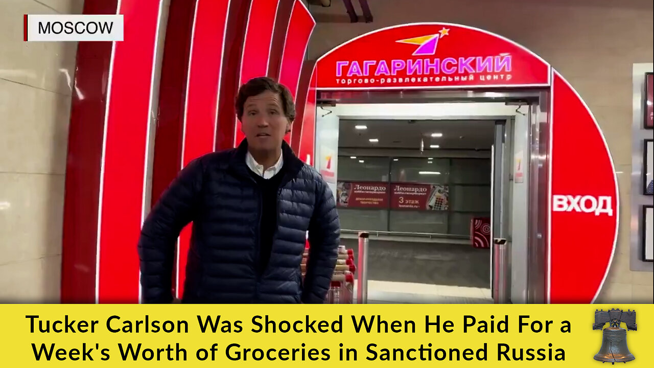 Tucker Carlson Was Shocked When He Paid For a Week's Worth of Groceries in Sanctioned Russia