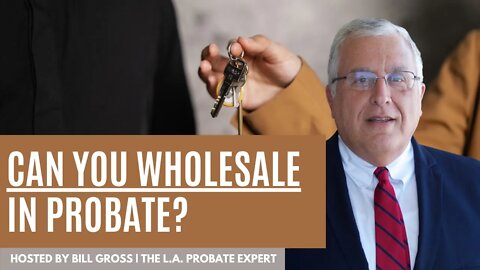 Can You Wholesale Real Estate in Probate?