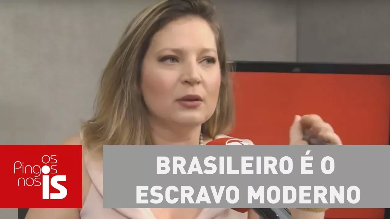 Joice: Brasileiro é o escravo moderno roubado por lei