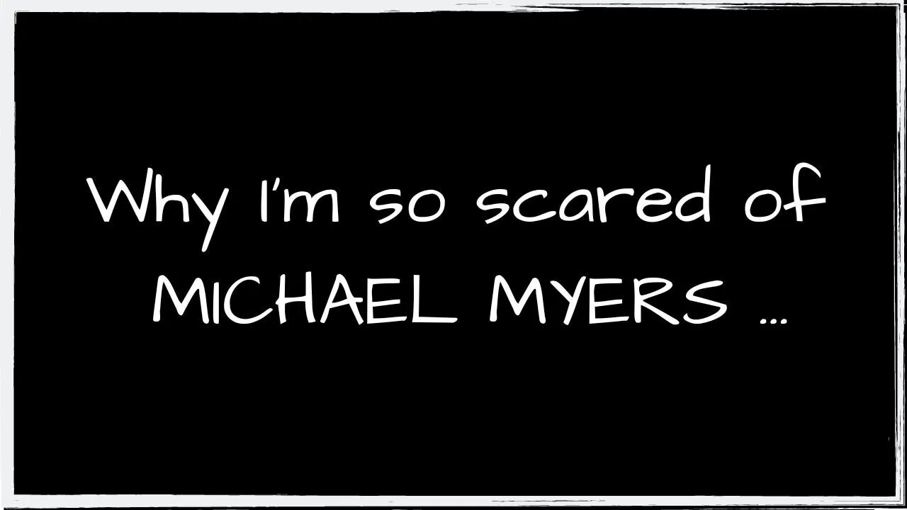 Why I'm So Scared Of Michael Myers ...