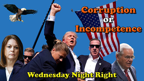 Corruption or Incompetence - Wednesday Night Right