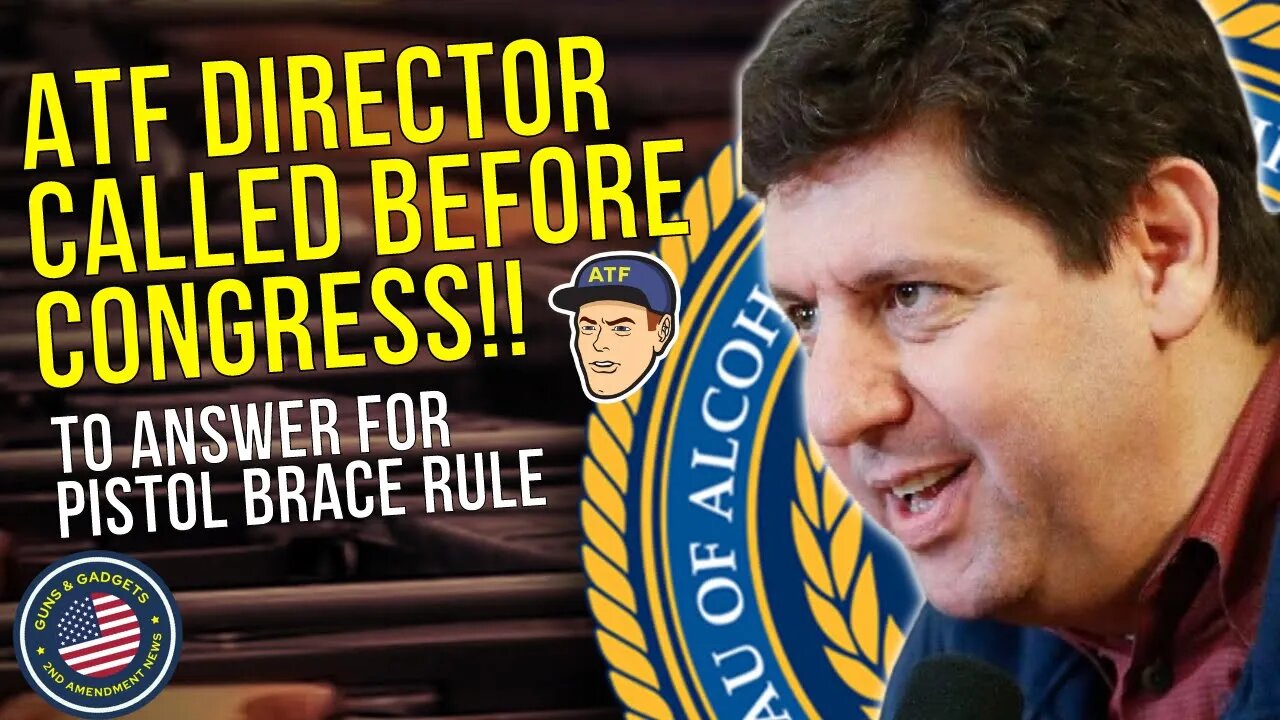 HUGE NEWS!! ATF Director Called Before Congress To Answer for Pistol Brace Rule!