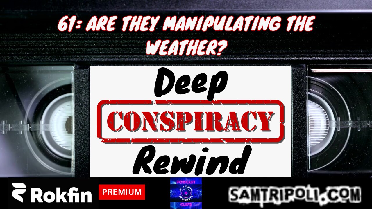 [CLIP] Deep Conspiracy Rewind with Sam Tripoli #61 Are They Manipulating The Weather?