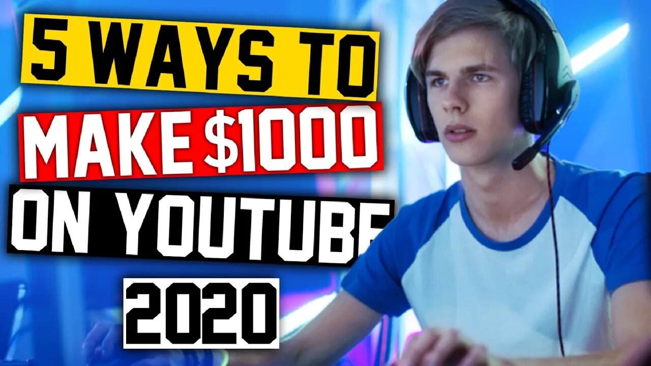 How To Make $1000 On YouTube With A Gaming Channel - 5 Ways To Make Money On YouTube In 2020