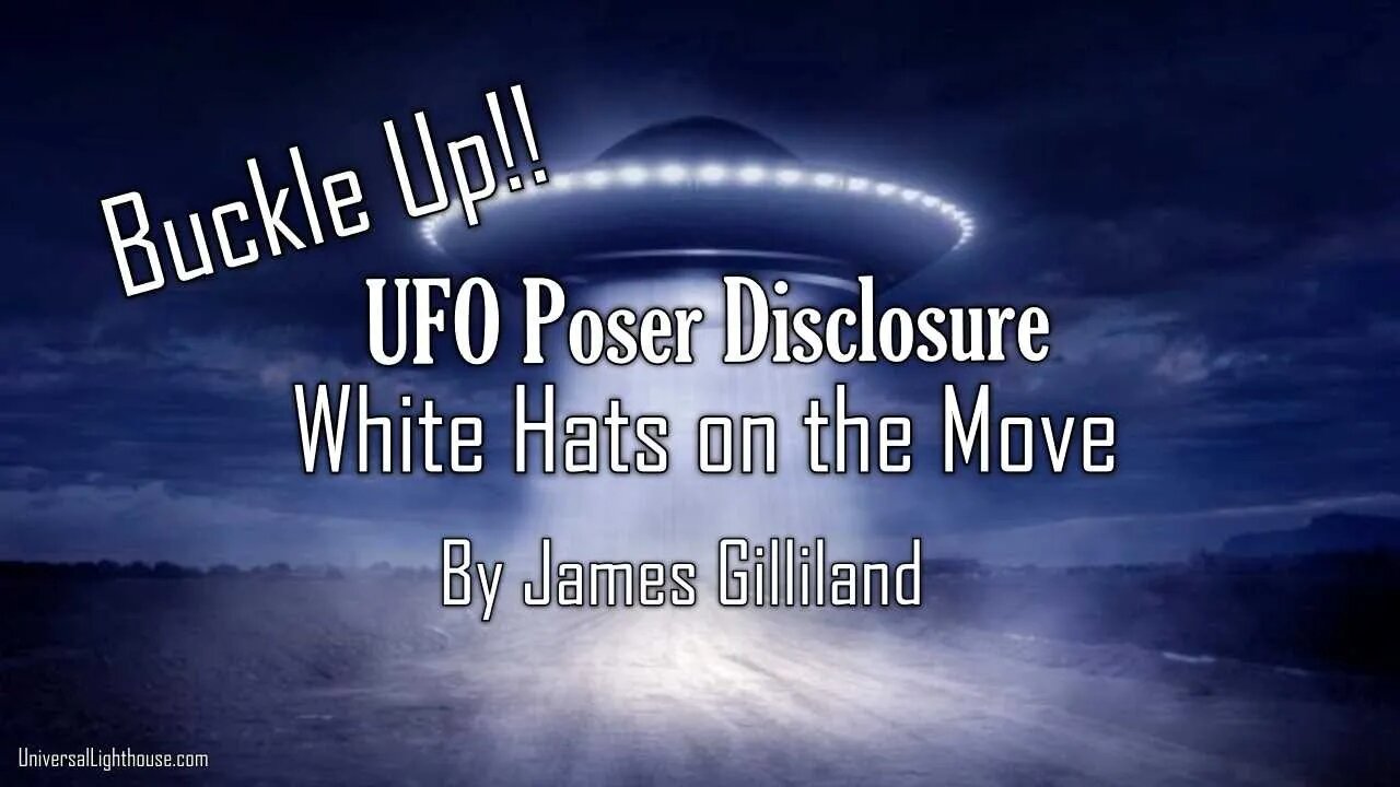 UFO Poser Disclosure - White Hats on the Move - Buckle Up!! ~ By James Gilliland