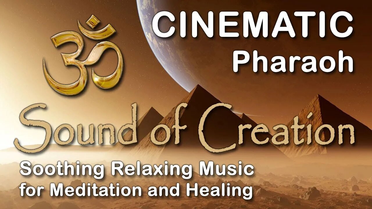 🎧 Sound Of Creation • Cinematic • Pharaoh • Soothing Relaxing Music for Meditation and Healing