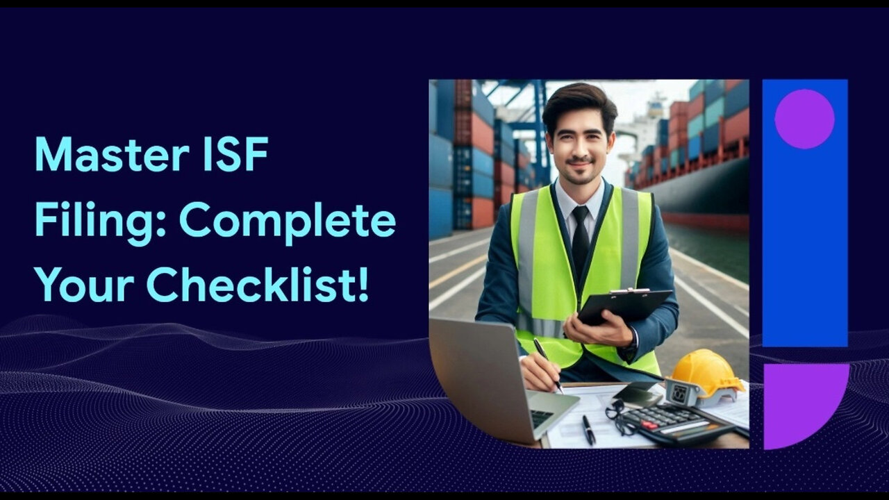 Mastering ISF Filing: The Ultimate Document Checklist for Importing Success!