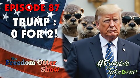 Episode 87 : TRUMP : 0 for 2 | RumbleTakeover