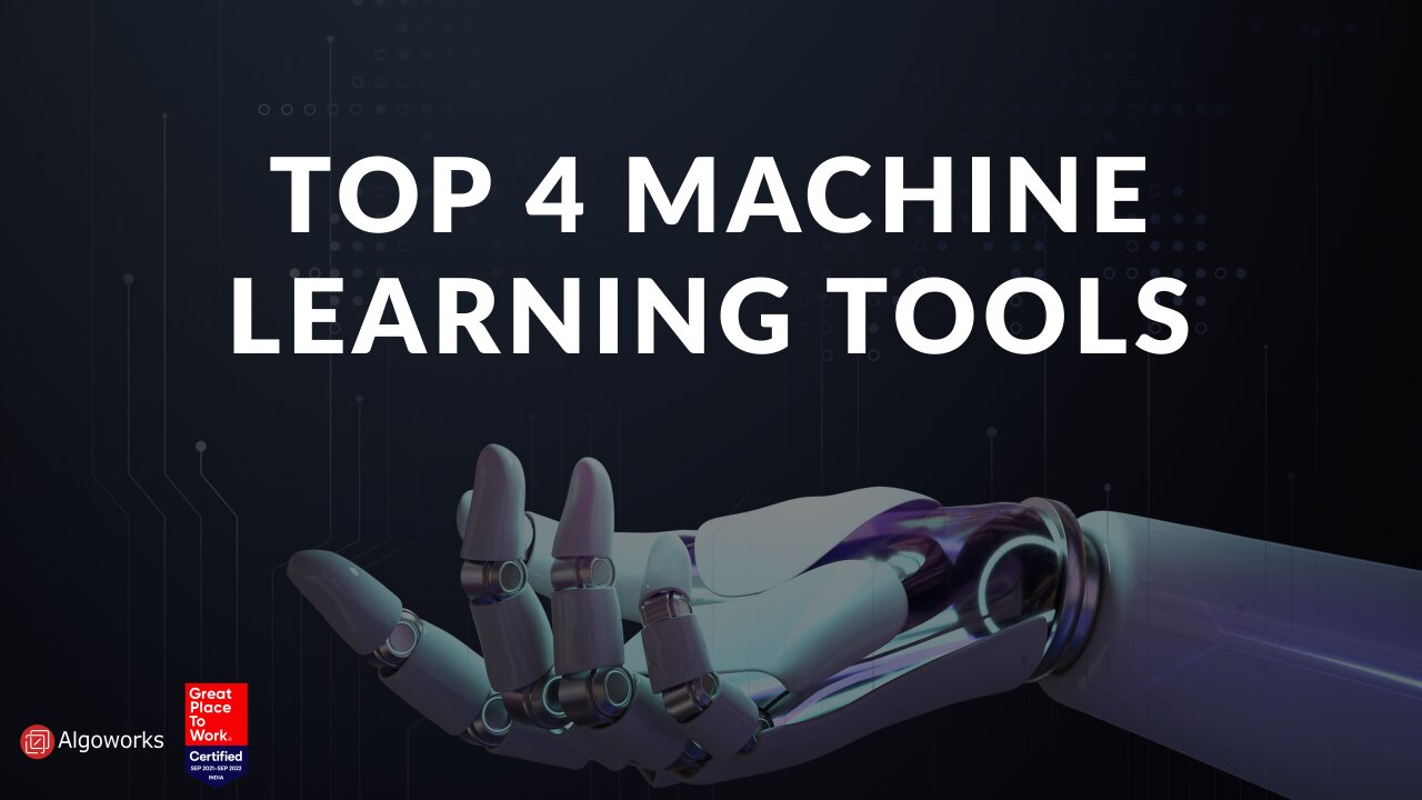 Top 4 Machine Learning Tools | Artificial Intelligence | ML | Algoworks