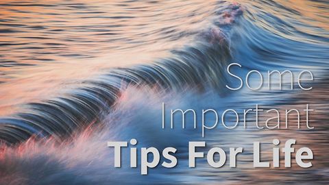 Inspirational: Some Important Tips For Life