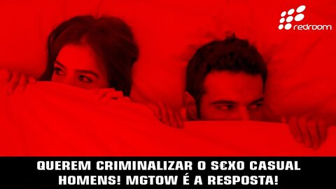 QUEREM CRIMINALIZAR O S€X0 CASUAL, HOMENS! MGTOW É A RESPOSTA!