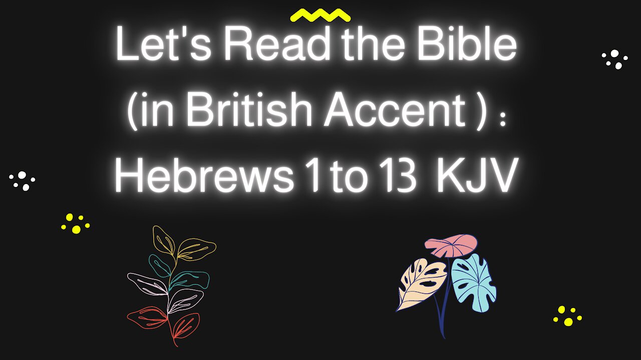 Let's read the Bible during times of afflictions: Hebrews 1 to 13 KJV