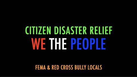 CITIZEN DISASTER RELIEF -FEMA & RED CROSS BULLY LOCALS