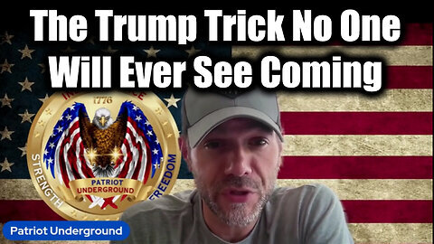 Patriot Underground - The Trump Trick No One Will Ever See Coming