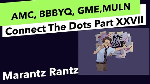 AMC, BBBYQ, GME, MULN - Connect The Dots Explained - Connect The Dots Part 27