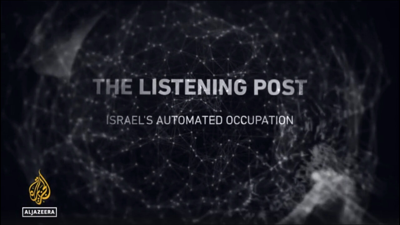 The Listening Post: Israels Automated Occupation