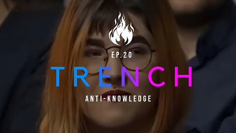 Trench - A Christian Guide to the Culture War | Ep.20 - Anti-Knowledge