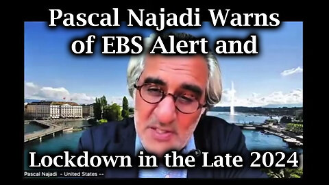 Pascal Najadi Warns Of EBS Alert And Lockdown In The Late 2024 - 8/19/24..