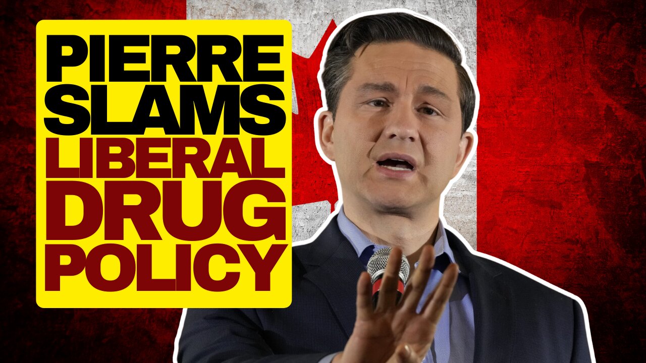 Pierre Poilievre Slams Liberal Drug Policy