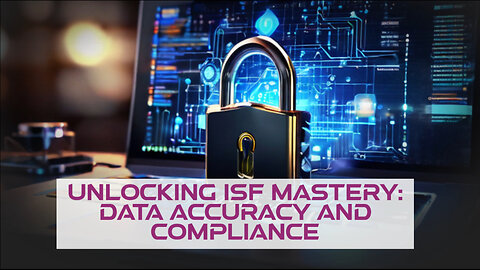 Master the ISF Process: Accurate Data, Compliance, and Success