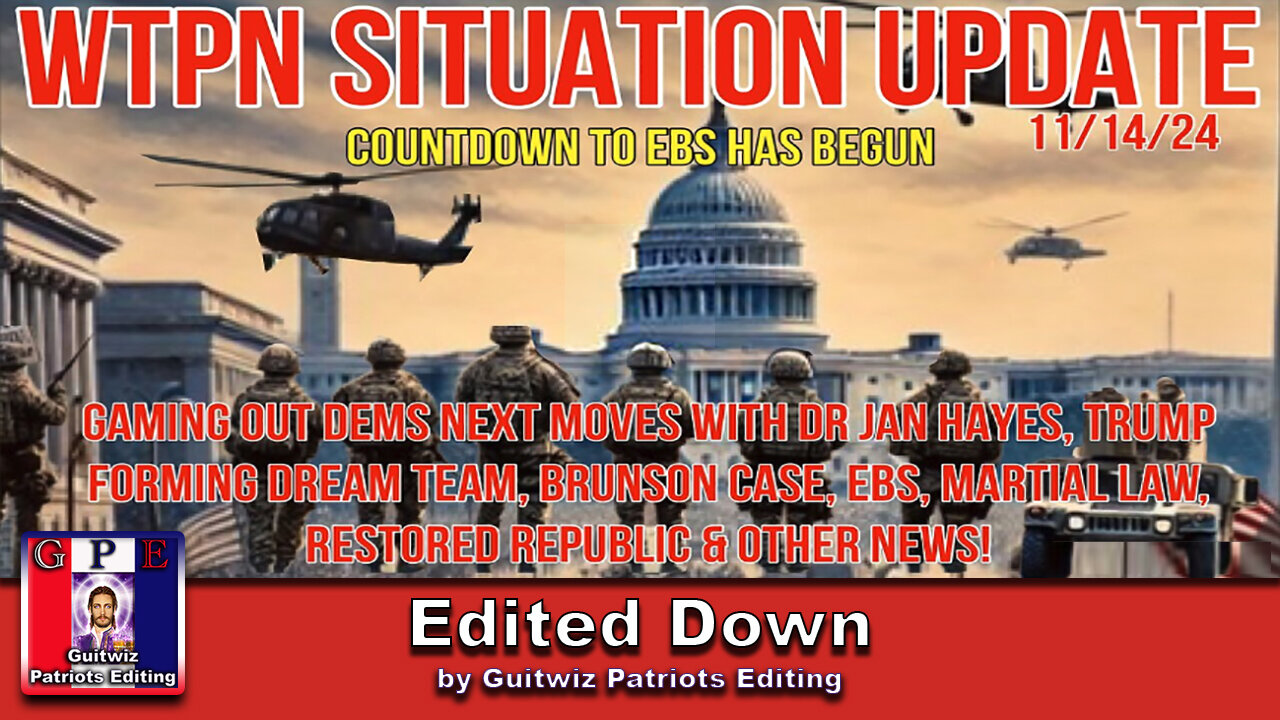 WTPN SITUATION UPDATE 11/14/24-GAMING OUT DEMS NEXT MOVES-TRUMP DREAM TEAM-EBS COUNTDOWN-Edited Down