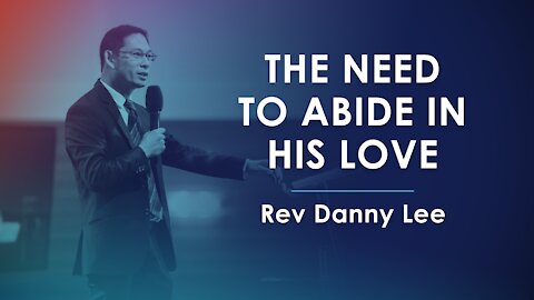 The Need to Abide in His Love - Danny Lee