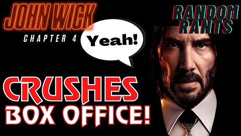 Random Rants: John Wick 4 EXPLODES At The Box Office! Hollywood Needs MORE ACTION FILMS Like This!