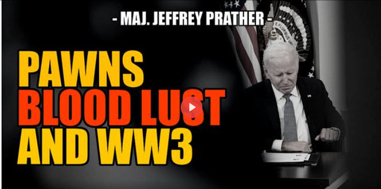 SGT REPORT - PAWNS, BLOOD LUST AND WW3 -- Maj. Jeffrey Prather