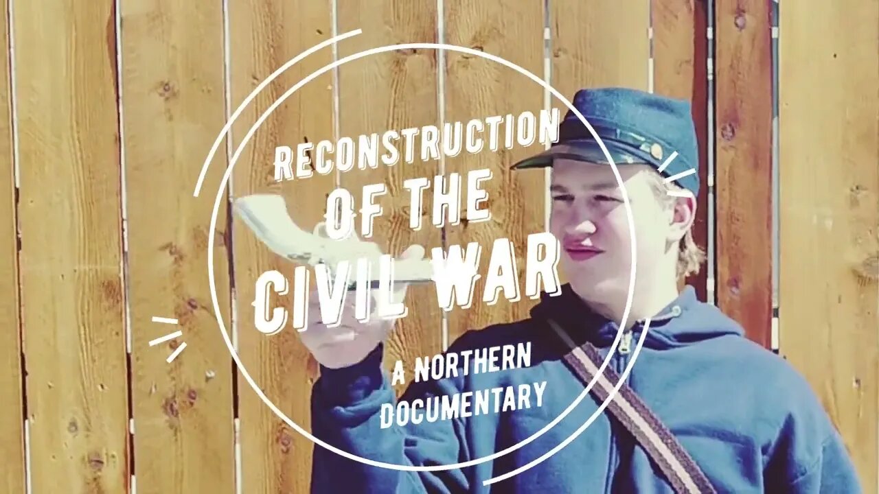 Reconstruction of the Civil War: A Northern Documentary