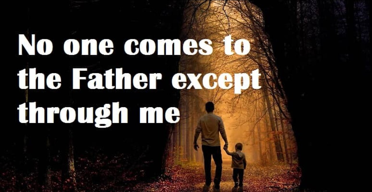 No one comes to the Father than through me - Jesus is coming