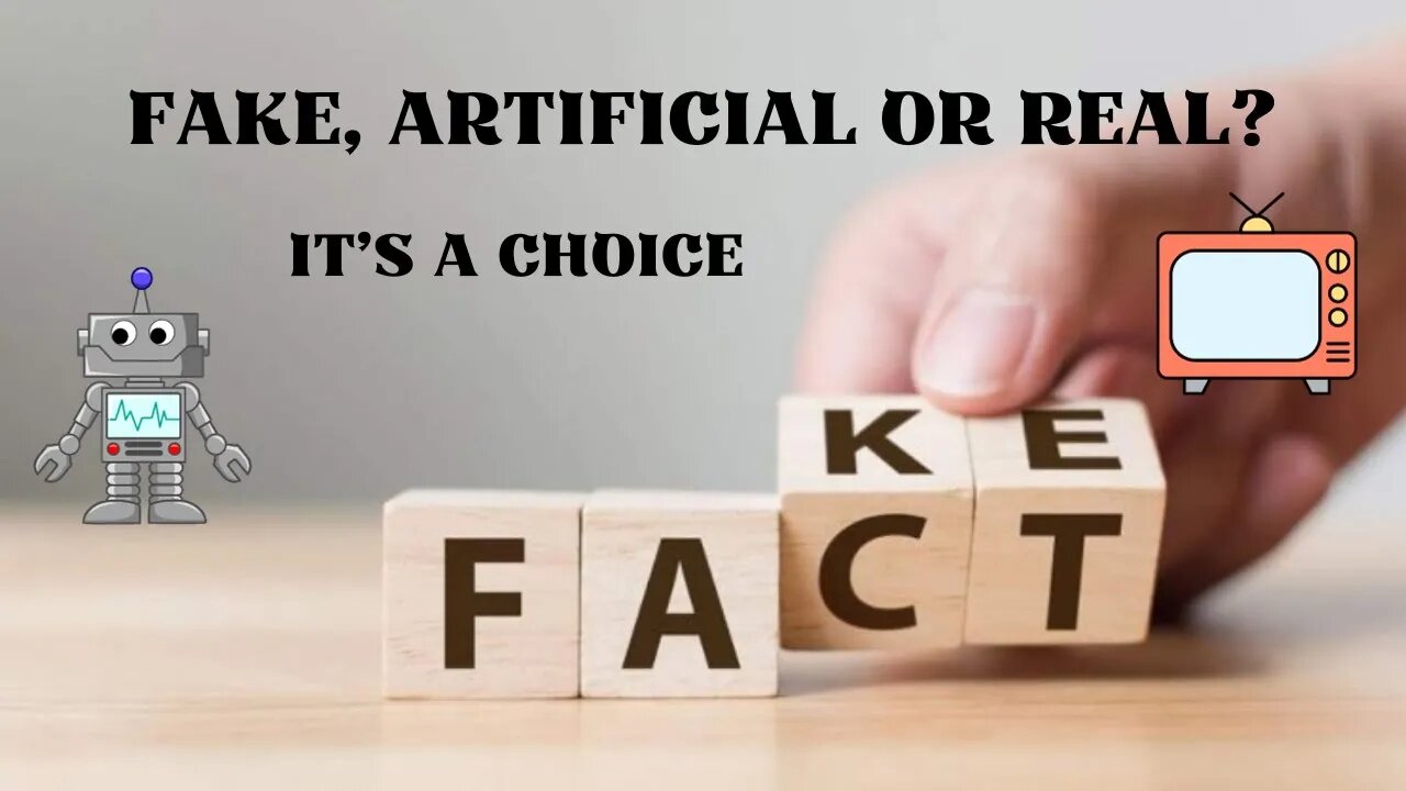 Fake, Artificial or Real? - It;s a Choice