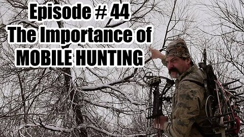 Episode #44 - The Importance of MOBILE HUNTING