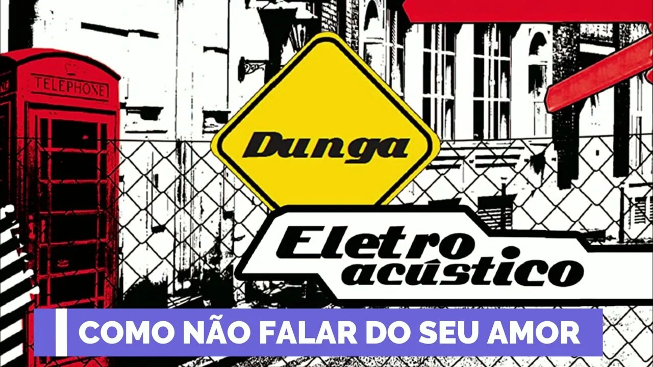 DUNGA (ELETROACÚSTICO | 2010) 09. Como Não Falar do Seu Amor ヅ