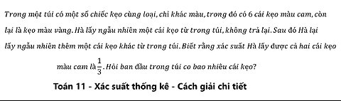 Toán 11: Trong một túi có một số chiếc kẹo cùng loại,chỉ khác màu,trong đó có 6 cái kẹo màu cam