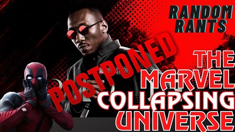 Random Rants: The MCU Phase BORE DISASTER Continues! Blade Shuts Down Production, 4 Movies Delayed!