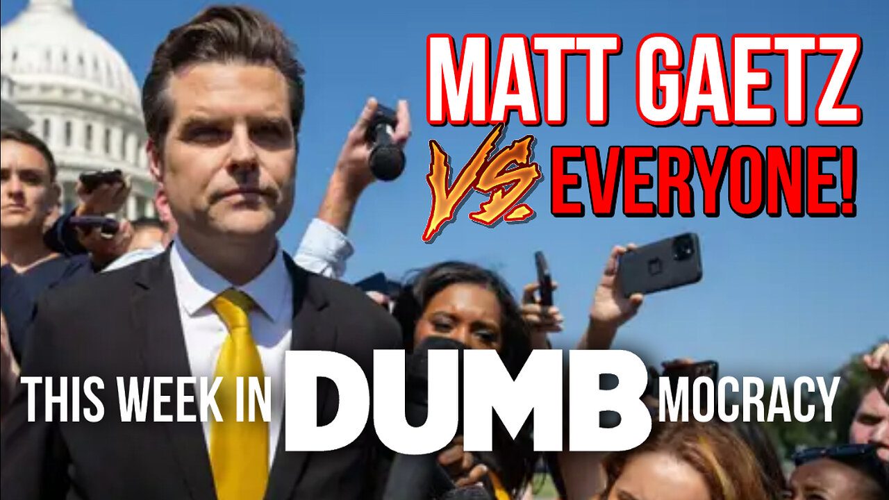 This Week in DUMBmocracy: Maybe What We Need in D.C. is a Little CHAOS Courtesy of Matt Gaetz