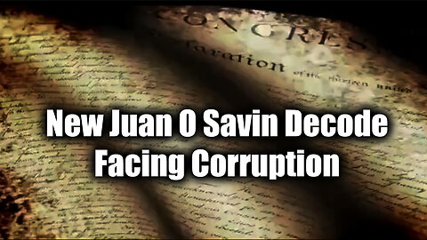 New Juan O Savin Decode "Facing Corruption"